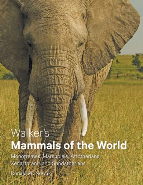 Walker's Mammals of the World: Monotremes, Marsupials, Afrotherians, Xenarthrans, and Sundatherians