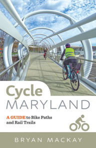 Title: Cycle Maryland: A Guide to Bike Paths and Rail Trails, Author: Bryan MacKay