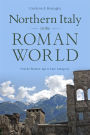 Northern Italy in the Roman World: From the Bronze Age to Late Antiquity