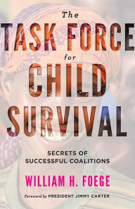 Title: The Task Force for Child Survival: Secrets of Successful Coalitions, Author: William H. Foege