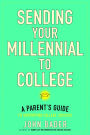 Sending Your Millennial to College: A Parent's Guide to Supporting College Success