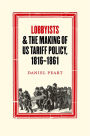 Lobbyists and the Making of US Tariff Policy, 1816?1861