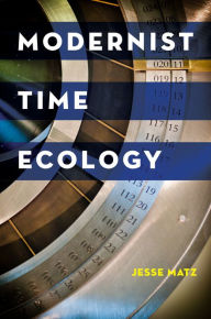 Title: Modernist Time Ecology, Author: Jesse Matz