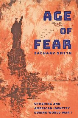 Age of Fear: Othering and American Identity during World War I