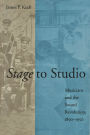 Stage to Studio: Musicians and the Sound Revolution, 1890-1950