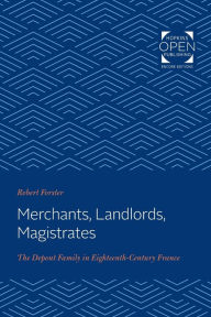 Title: Merchants, Landlords, Magistrates: The Depont Family in Eighteenth-Century France, Author: Robert Forster