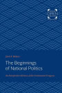 The Beginnings of National Politics: An Interpretive History of the Continental Congress