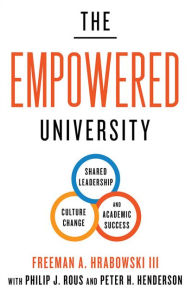 Title: The Empowered University: Shared Leadership, Culture Change, and Academic Success, Author: Freeman A. Hrabowski III