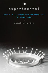 Title: Experimental: American Literature and the Aesthetics of Knowledge, Author: Natalia Cecire