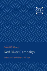 Title: Red River Campaign: Politics and Cotton in the Civil War, Author: Ludwell H. Johnson