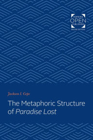 Title: The Metaphoric Structure of Paradise Lost, Author: Jackson I. Cope