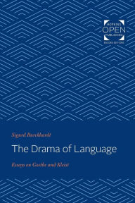 Title: The Drama of Language: Essays on Goethe and Kleist, Author: Sigurd Burckhardt