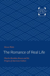 Title: The Romance of Real Life: Charles Brockden Brown and the Origins of American Culture, Author: Steven Watts