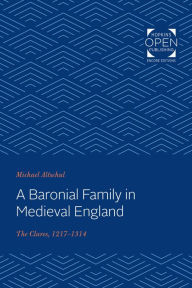 Title: A Baronial Family in Medieval England: The Clares, 1217-1314, Author: Michael Altschul