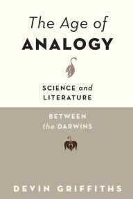 Free ebook search and download The Age of Analogy: Science and Literature between the Darwins (English Edition) by Devin Griffiths 9781421436326