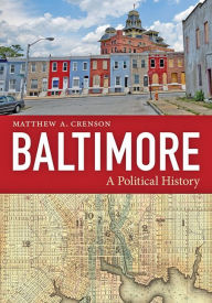 Title: Baltimore: A Political History, Author: Matthew A. Crenson