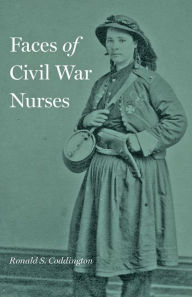 Title: Faces of Civil War Nurses, Author: Ronald S. Coddington