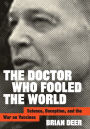 The Doctor Who Fooled the World: Science, Deception, and the War on Vaccines