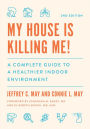 My House Is Killing Me!: A Complete Guide to a Healthier Indoor Environment