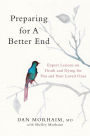 Preparing for a Better End: Expert Lessons on Death and Dying for You and Your Loved Ones