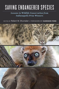 Title: Saving Endangered Species: Lessons in Wildlife Conservation from Indianapolis Prize Winners, Author: Robert W. Shumaker