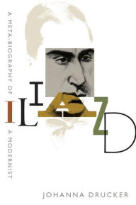 Title: Iliazd: A Meta-Biography of a Modernist, Author: Johanna Drucker