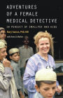 Adventures of a Female Medical Detective: In Pursuit of Smallpox and AIDS