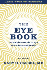 Title: The Eye Book: A Complete Guide to Eye Disorders and Health, Author: Gary H. Cassel