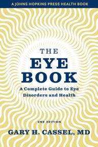 Title: The Eye Book: A Complete Guide to Eye Disorders and Health, Author: Gary H. Cassel