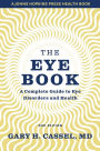 The Eye Book: A Complete Guide to Eye Disorders and Health