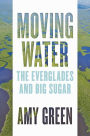 Moving Water: The Everglades and Big Sugar