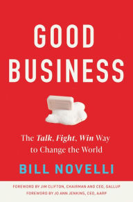 Title: Good Business: The Talk, Fight, Win Way to Change the World, Author: Bill Novelli