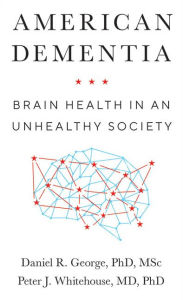 Title: American Dementia: Brain Health in an Unhealthy Society, Author: Daniel R. George