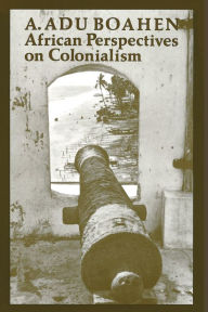 Title: African Perspectives on Colonialism, Author: A. Adu Boahen