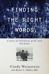 Title: Finding the Right Words: A Story of Literature, Grief, and the Brain, Author: Cindy Weinstein