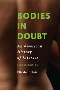 Title: Bodies in Doubt: An American History of Intersex, Author: Elizabeth Reis