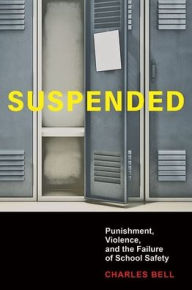 Title: Suspended: Punishment, Violence, and the Failure of School Safety, Author: Charles Bell