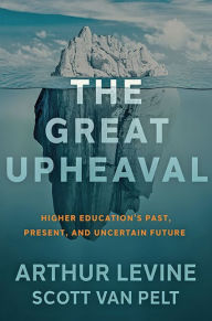 Title: The Great Upheaval: Higher Education's Past, Present, and Uncertain Future, Author: Arthur Levine