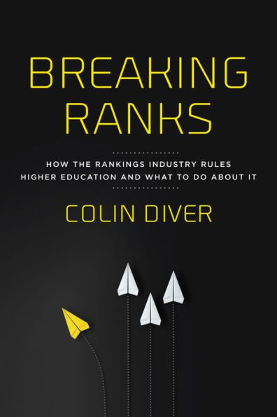 Breaking Ranks: How the Rankings Industry Rules Higher Education and What to Do about It