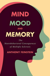 Title: Mind, Mood, and Memory: The Neurobehavioral Consequences of Multiple Sclerosis, Author: Anthony Feinstein