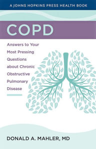 Title: COPD: Answers to Your Most Pressing Questions about Chronic Obstructive Pulmonary Disease, Author: Donald A. Mahler