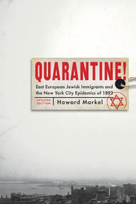 Title: Quarantine!: East European Jewish Immigrants and the New York City Epidemics of 1892, Author: Howard Markel