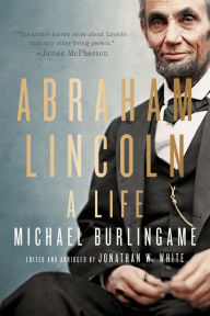 Title: Abraham Lincoln: A Life, Author: Michael Burlingame