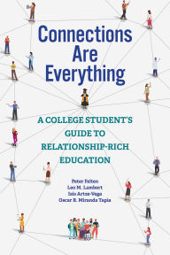 Title: Connections Are Everything: A College Student's Guide to Relationship-Rich Education, Author: Peter Felten