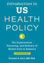 Introduction to US Health Policy: The Organization, Financing, and Delivery of Health Care in America