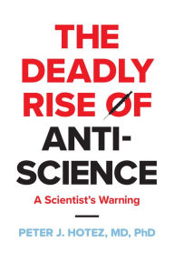 Title: The Deadly Rise of Anti-science: A Scientist's Warning, Author: Peter J. Hotez