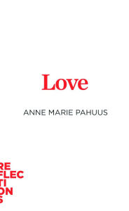 Title: Love: Brief Books about Big Ideas, Author: Anne Marie Pahuus