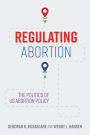 Regulating Abortion: The Politics of US Abortion Policy