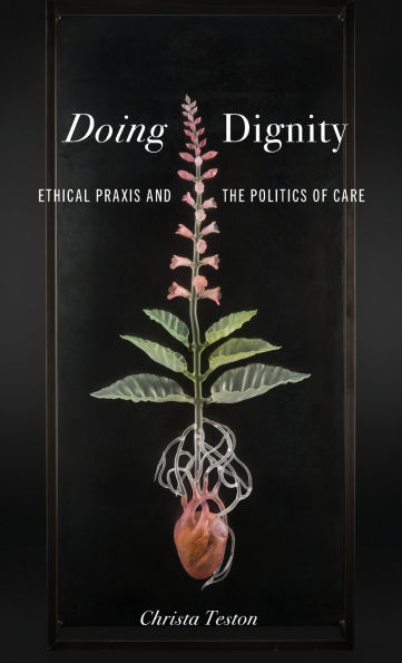 Doing Dignity: Ethical Praxis and the Politics of Care