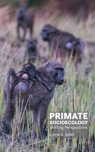 Title: Primate Socioecology: Shifting Perspectives, Author: Lynne A. Isbell